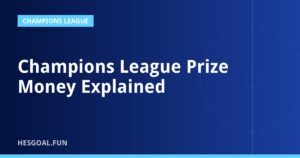 Champions League Prize Money Explained