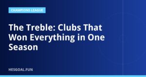 The Treble: Clubs That Won Everything in One Season
